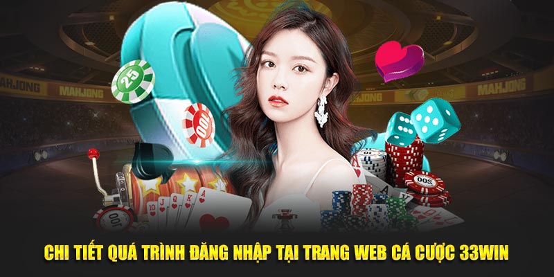 Hướng dẫn các bước đăng nhập 33WIN chi tiết nhất cho tân binh